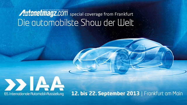 Frankfurt Motor Show 2013, liputan khusus Frankfurt Motor Show 2013 oleh AutonetMagz: Saksikan Liputan Langsung Frankfurt Motor Show 2013 di AutonetMagz!