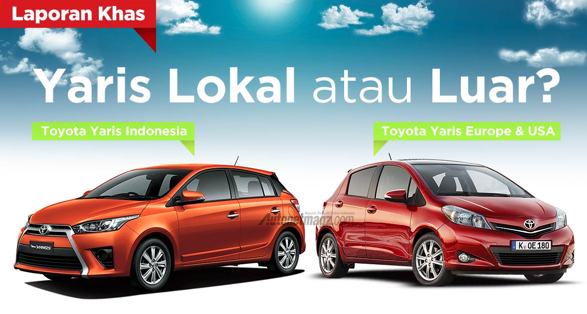 Toyota, Toyota Yaris versi Indonesia dan Eropa Amerika: Kenapa Toyota Yaris Indonesia Berbeda dengan Yaris Versi Eropa dan Amerika?