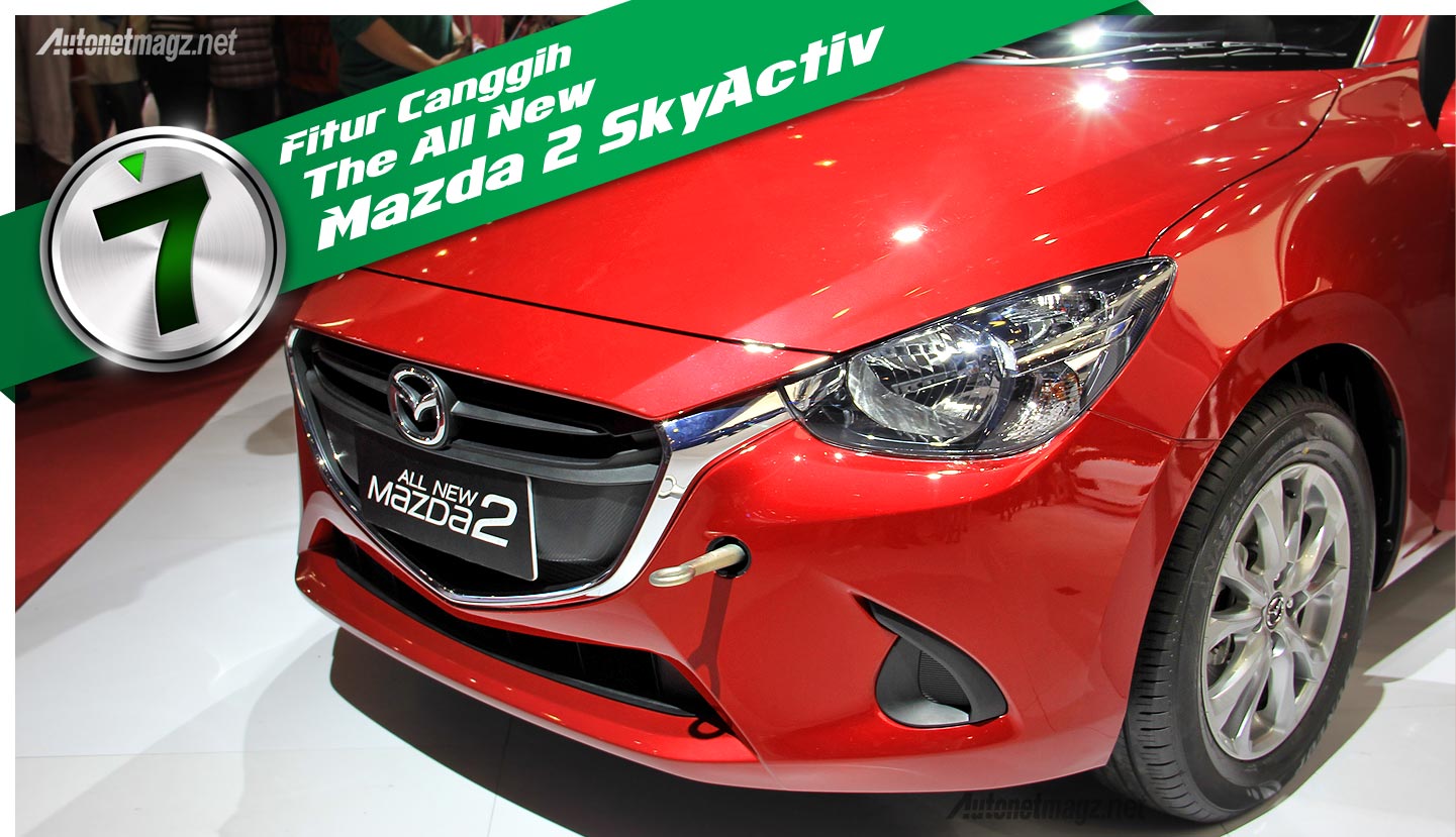 Mazda, Fitur – fitur canggih dan fitur baru pada Mazda 2 baru 2015 SkyActiv: 7 Fitur Canggih Mazda2 SkyActiv Yang Tidak Dimiliki Kompetitor