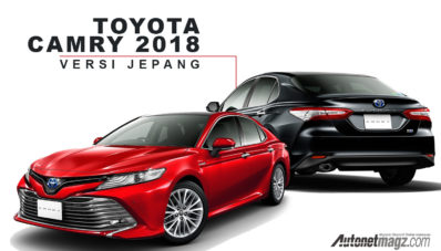Toyota Jepang Perkenalkan Toyota Camry 2018 Toyota Jepang Perkenalkan Toyota Camry 2018