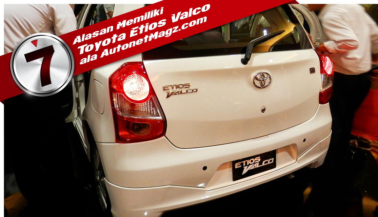 Serba 7, Toyota Etios Valco belakang: Ini 7 Alasan Untuk Memiliki Toyota Etios Valco