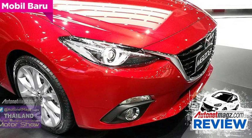 First Impression Review New Mazda 3 2015 dari Bangkok Motor Show First Impression Review New Mazda 3 2015 dari Bangkok Motor Show