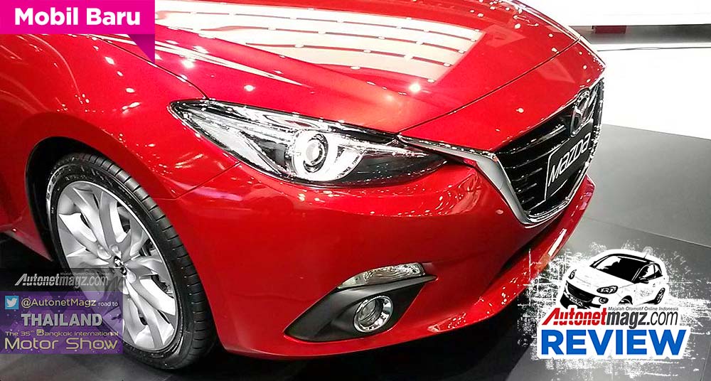 Bangkok Motorshow, All New Mazda 3 reviews by AutonetMagz: First Impression Review New Mazda 3 2015 dari Bangkok Motor Show