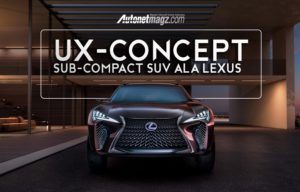 Sub-Compact SUV Lexus UX Diproduksi 2018 Sub-Compact SUV Lexus UX Diproduksi 2018