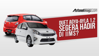 Duet Agya-Ayla 1.200 cc Bakal Hadir di IIMS 2017? Duet Agya-Ayla 1.200 cc Bakal Hadir di IIMS 2017?