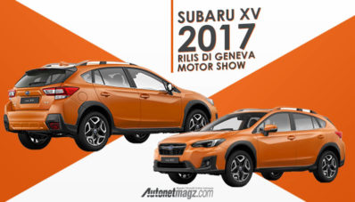 New Subaru XV 2017 Dirilis di Geneva Motor Show New Subaru XV 2017 Dirilis di Geneva Motor Show