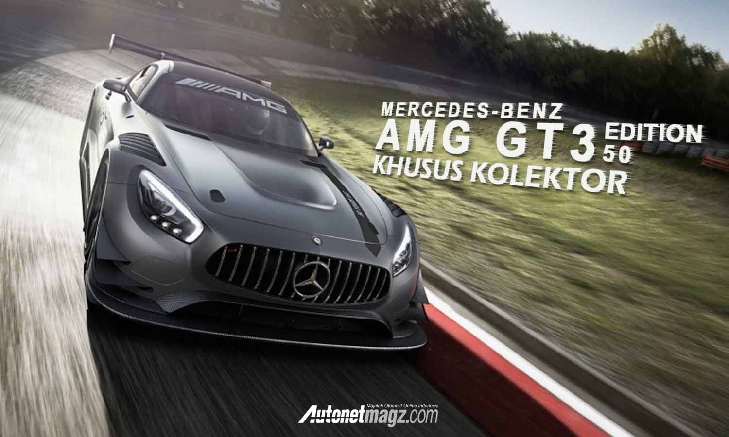 Mobil Baru, COVER AMG GT3: Mercedes-Benz AMG GT3 Edition 50 : Khusus Kolektor Penggila Balap