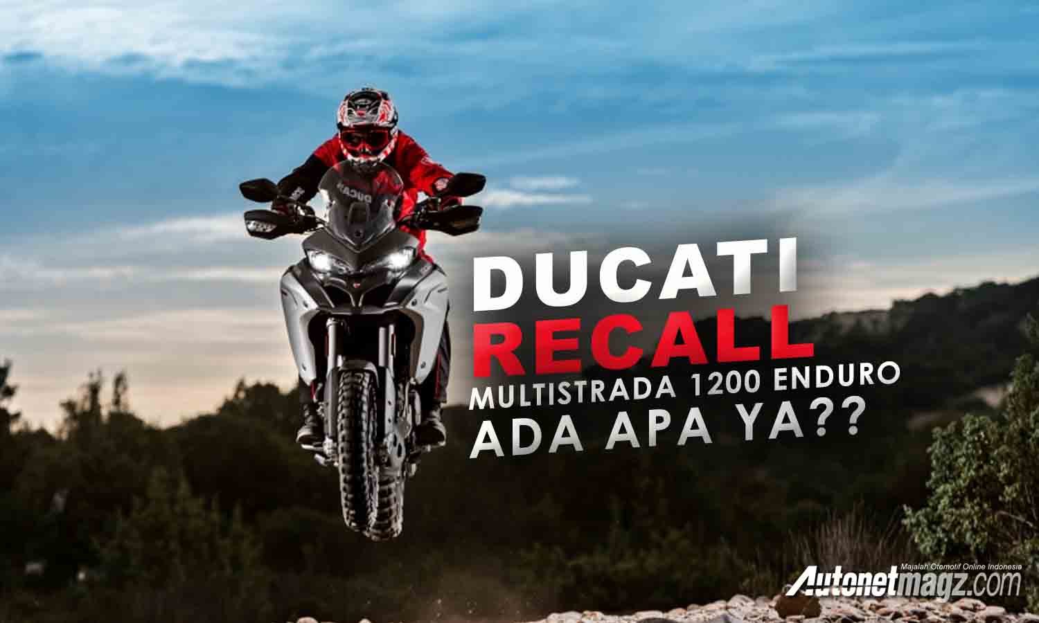 Berita, Ducati Recall Terhadap Multistrada 1200 Enduro: Ducati Recall Terhadap Multistrada 1200 Enduro, Ada Apa Ya?