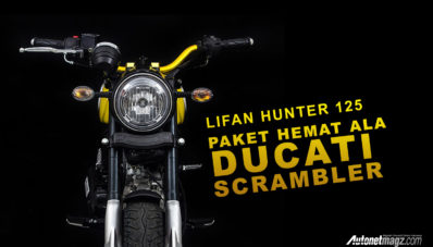 Lifan Hunter 125, Paket Hemat Yang Ingin Ducati Scrambler