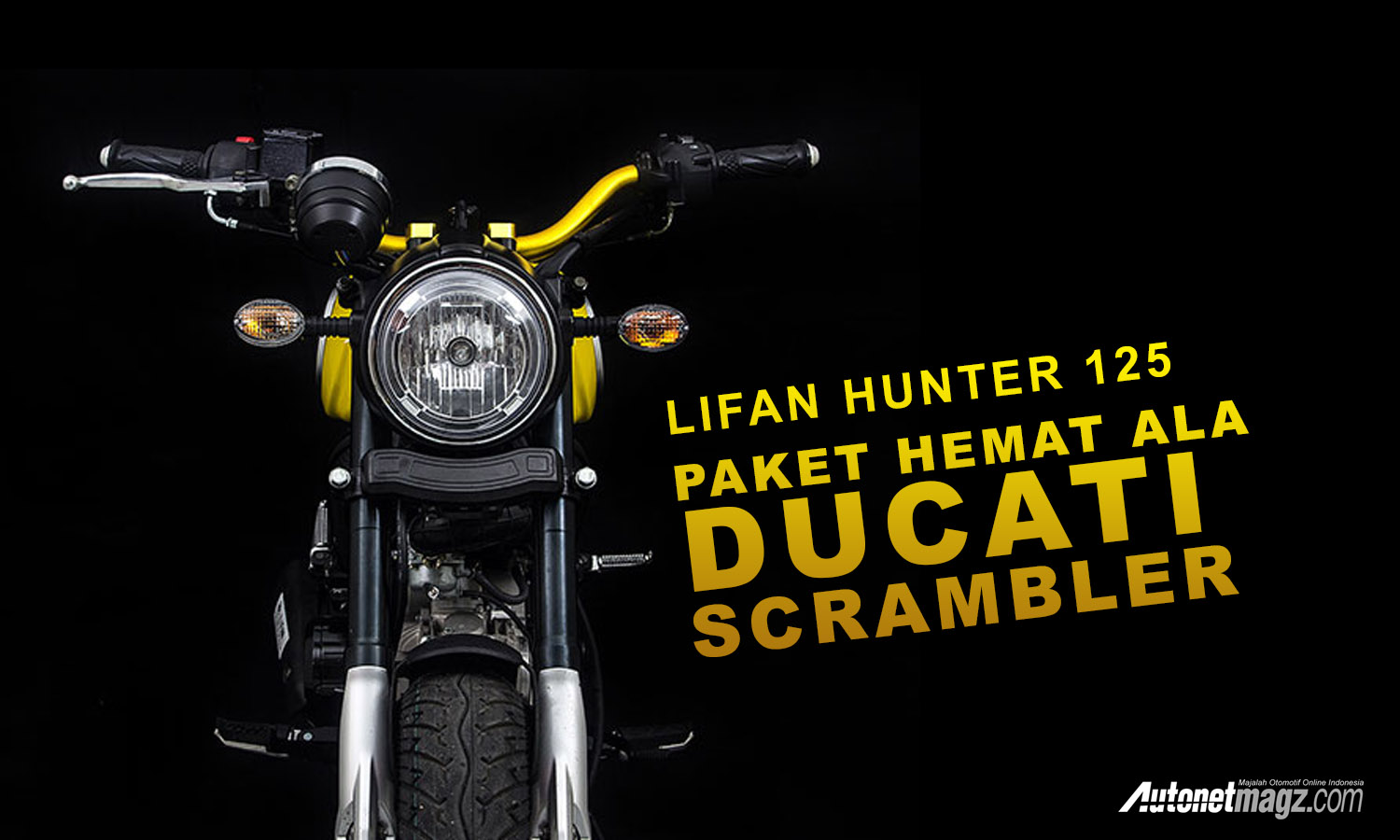 Berita, Lifan Hunter 125 cover: Lifan Hunter 125, Paket Hemat Yang Ingin Ducati Scrambler