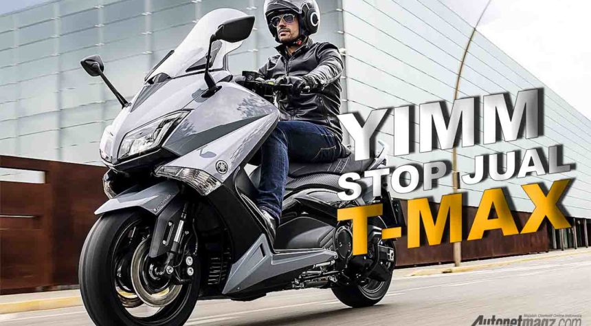 Yamaha T-MAX Ternyata Sudah Tak Dijual Lagi Oleh YIMM Yamaha T-MAX Ternyata Sudah Tak Dijual Lagi Oleh YIMM