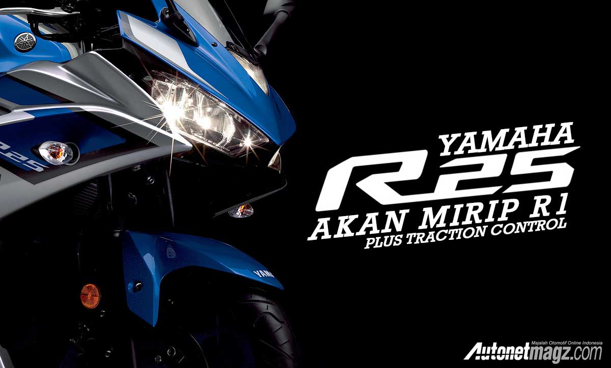 Berita, Yamaha R25 akan mirip R1: Yamaha R25 Baru Akan Mirip R1 Plus Kontrol Traksi