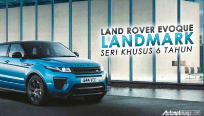 Land Rover Evoque Landmark, Edisi Khusus Ulang Tahun Keenam Land Rover Evoque Landmark, Edisi Khusus Ulang Tahun Keenam