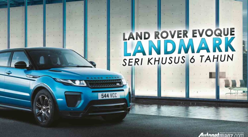 Land Rover Evoque Landmark, Edisi Khusus Ulang Tahun Keenam Land Rover Evoque Landmark, Edisi Khusus Ulang Tahun Keenam
