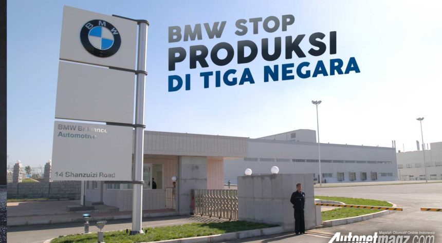 BMW Stop Produksi di Tiga Negara, Ada Apa Ya? BMW Stop Produksi di Tiga Negara, Ada Apa Ya?