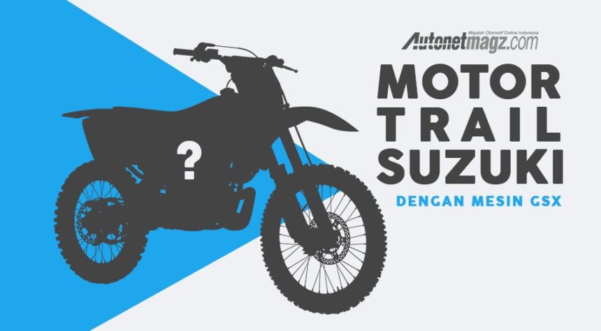 Suzuki Siapkan Motor Trail Dengan Mesin GSX-R150 Suzuki Siapkan Motor Trail Dengan Mesin GSX-R150