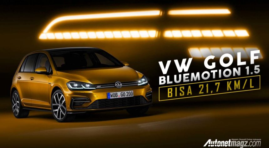 Volkswagen Golf BlueMotion 1.5, Super Irit Sampai 21,7 Km/L Volkswagen Golf BlueMotion 1.5, Super Irit Sampai 21,7 Km/L