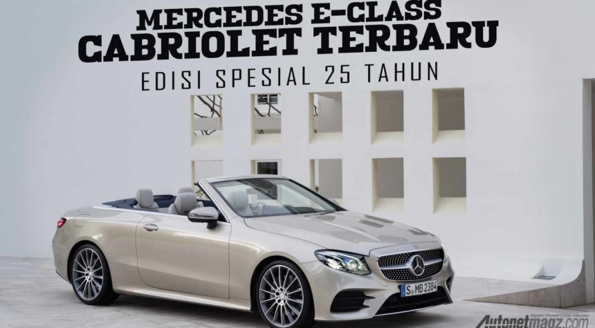 Mercedes E-Class Cabriolet Terbaru Dirilis di Jerman, Edisi Spesial 25 Tahun Mercedes E-Class Cabriolet Terbaru Dirilis di Jerman, Edisi Spesial 25 Tahun