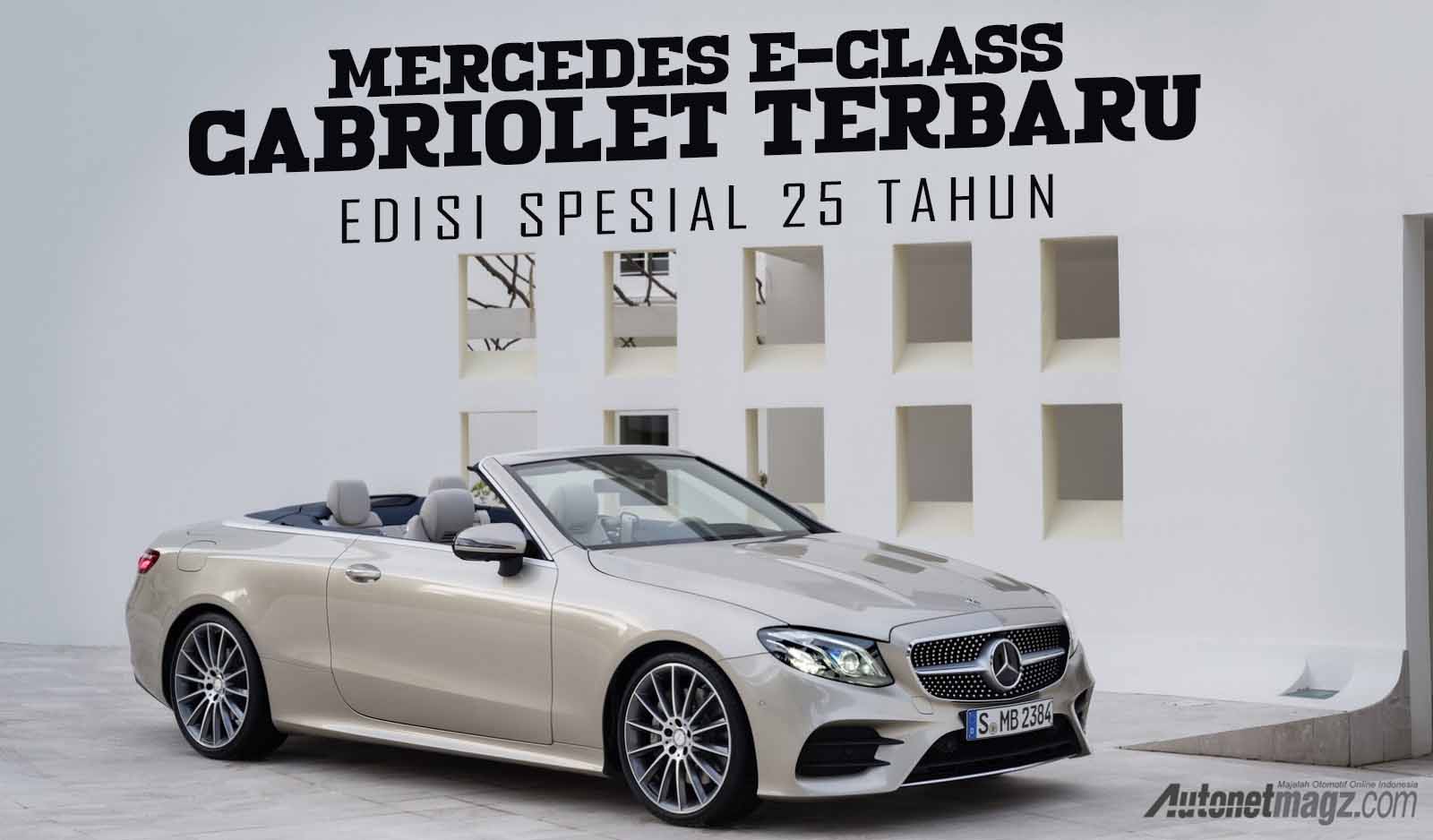 Berita, Cover Mercedes Benz E Class Cabriolet: Mercedes E-Class Cabriolet Terbaru Dirilis di Jerman, Edisi Spesial 25 Tahun