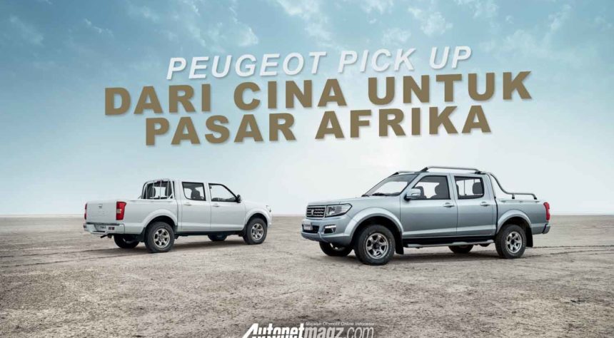 Pick Up Baru Dari Peugeot Berdarah Cina Pick Up Baru Dari Peugeot Berdarah Cina