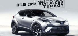 Toyota C-HR Mengaspal 2018 Berstatus CBU, Pakai Turbo?