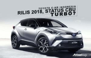 Toyota C-HR Mengaspal 2018 Berstatus CBU, Pakai Turbo?