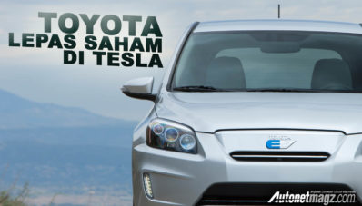 Toyota Melepas Semua Sahamnya di Tesla Toyota Melepas Semua Sahamnya di Tesla