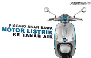Piaggio Indonesia Berniat Masukkan Vespa Elektrik Ke Indonesia Piaggio Indonesia Berniat Masukkan Vespa Elektrik Ke Indonesia