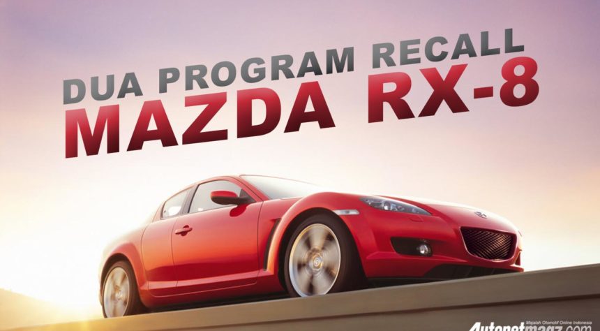 Seratus Ribu Unit Mazda RX-8 Terdaftar Dalam Dua Program Recall Seratus Ribu Unit Mazda RX-8 Terdaftar Dalam Dua Program Recall