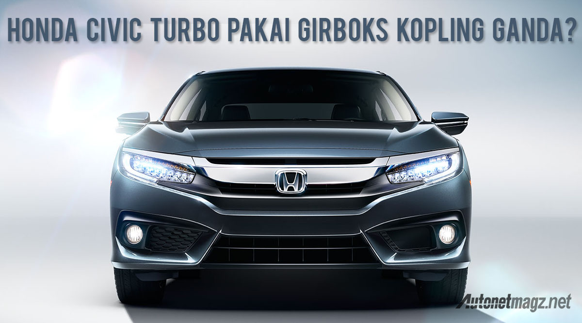 Honda, honda civic turbo transmisi kopling ganda: Honda Civic Turbo Siap Pakai Girboks Kopling Ganda?