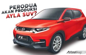 Perodua Serius Produksi Compact SUV, Akankah Menjadi Ayla Versi SUV? Perodua Serius Produksi Compact SUV, Akankah Menjadi Ayla Versi SUV?
