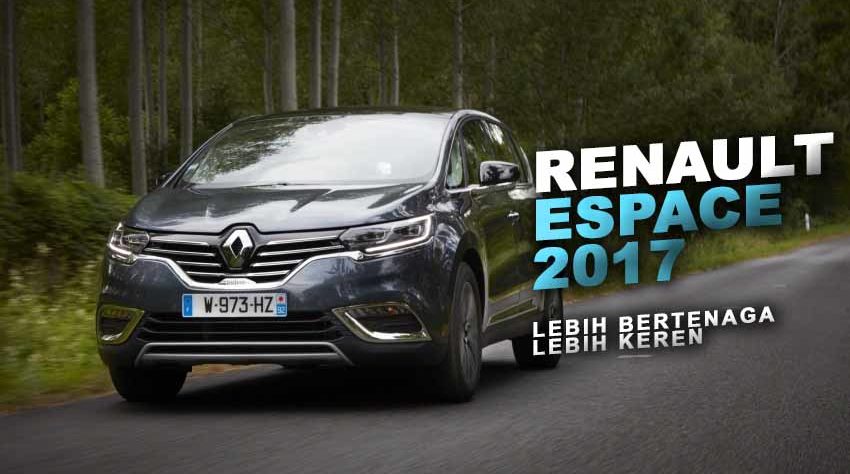 Renault Espace 2017 : Mesin Baru Plus Kelengkapan Baru Renault Espace 2017 : Mesin Baru Plus Kelengkapan Baru