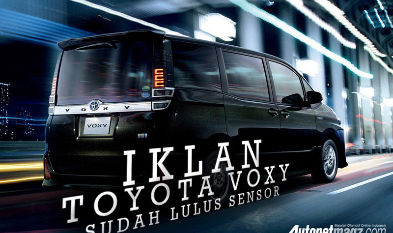 Iklan Lulus Sensor, Toyota Voxy Siap Dirilis di Indonesia Iklan Lulus Sensor, Toyota Voxy Siap Dirilis di Indonesia