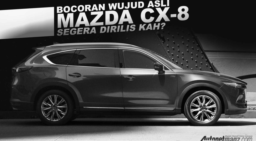 Bocoran Wujud Asli Mazda CX-8, Segera Dirilis Kah? Bocoran Wujud Asli Mazda CX-8, Segera Dirilis Kah?