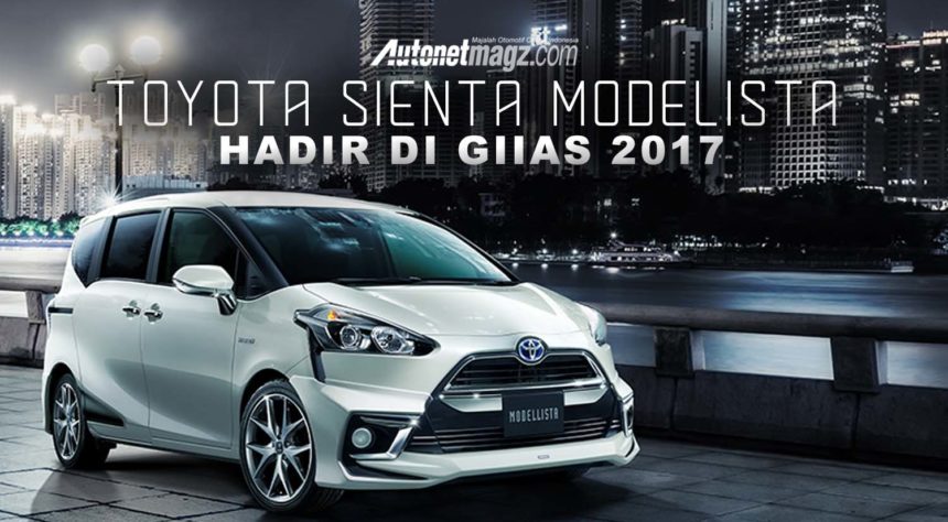 GIIAS 2017 : Toyota Sienta Modellista Edisi Terbatas Segera Hadir GIIAS 2017 : Toyota Sienta Modellista Edisi Terbatas Segera Hadir