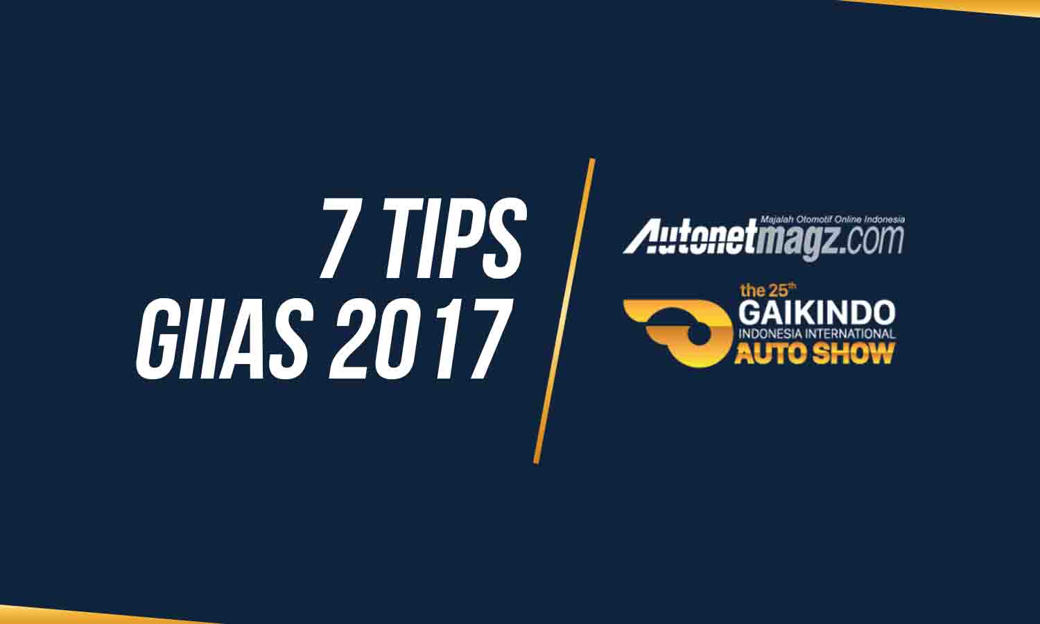 GIIAS 2017, 7 tips giias: Inilah 7 Tips Main ke GIIAS 2017, Nomor 3 Penting Banget!