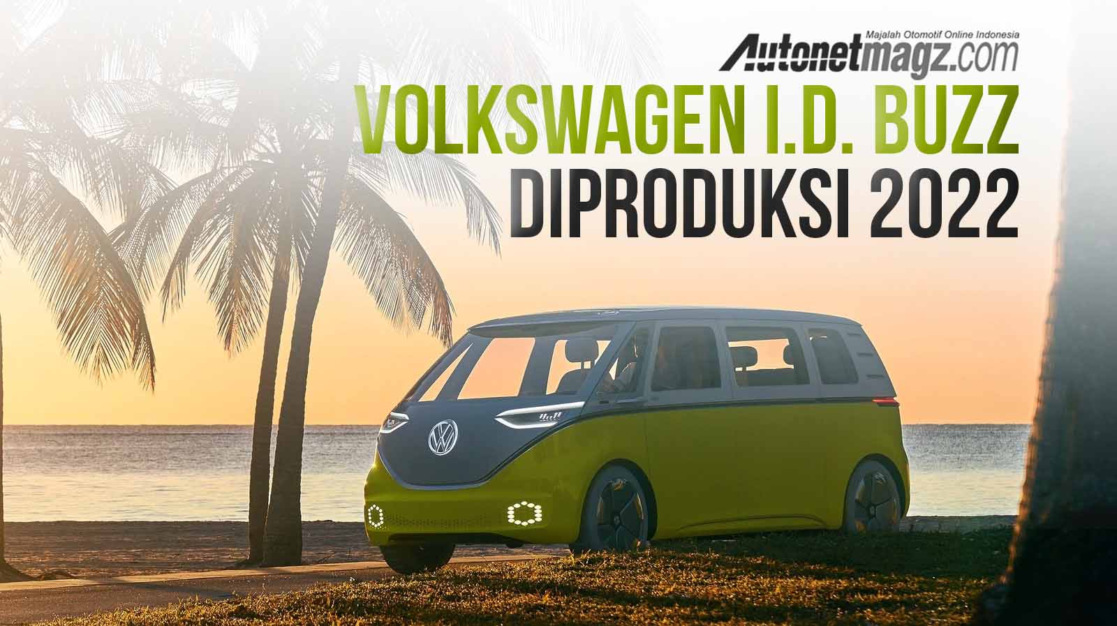 Berita, IDbuzz konsep diproduksi 2022: Volkswagen I.D. Buzz Meluncur 2022 Mendatang