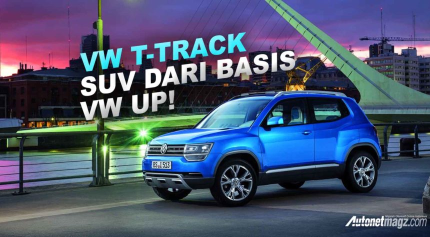 SUV Berbasis VW Up! Akan Dirilis 2020, Bernama VW T-Track SUV Berbasis VW Up! Akan Dirilis 2020, Bernama VW T-Track