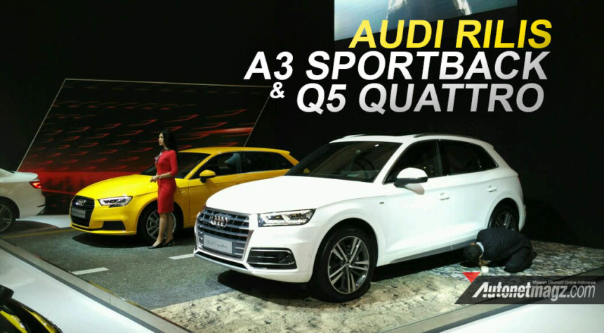 GIIAS 2017 : Audi Perkenalkan A3 Sportback Dan Q5 Quattro GIIAS 2017 : Audi Perkenalkan A3 Sportback Dan Q5 Quattro