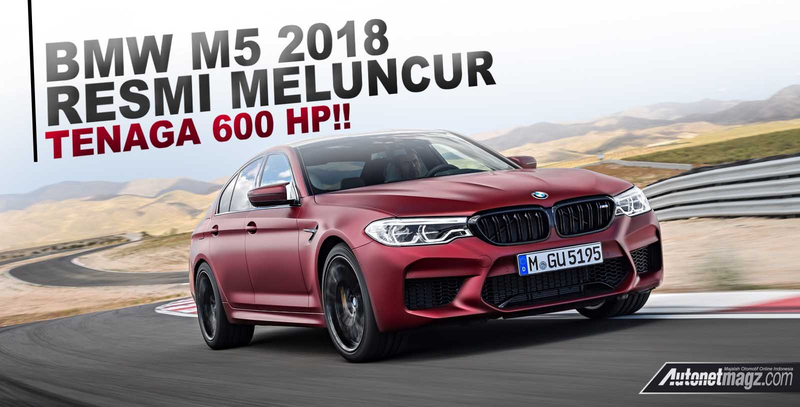 Berita, cover BMW M5 2018: BMW M5 2018 Resmi Diluncurkan, Tenaga Tembus 600 PS