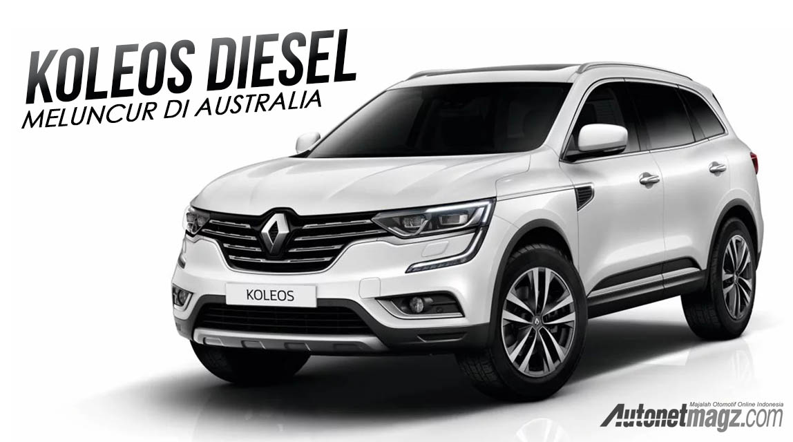 Berita, koleos diesel: Renault Koleos Diesel Meluncur di Australia, Indonesia?