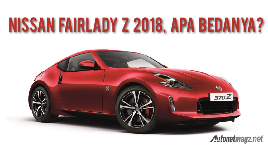 Nissan 370Z 2018, Upaya Eksis dengan Ubahan Minimalis
