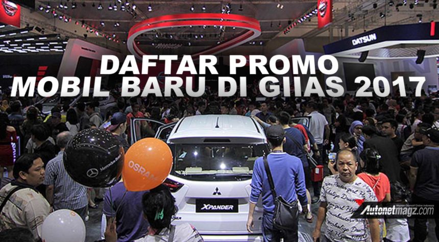 GIIAS 2017 : Daftar Promo Mobil Baru Di Gelaran GIIAS 2017 - AutonetMagz