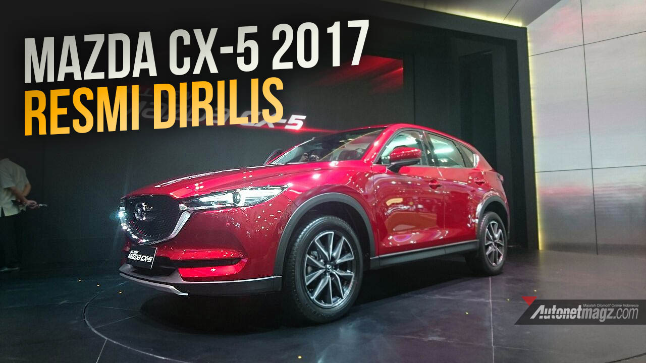 Berita, rilis cx5: GIIAS 2017 : Mazda CX-5 Resmi Hadir, Inilah Harga Dan Spesifikasinya