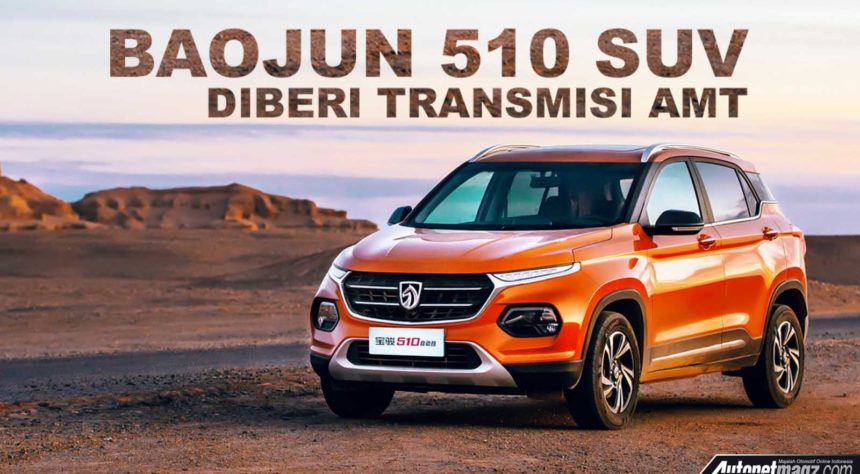 New Baojun 510 SUV Hadir Dengan Transmisi AMT di China New Baojun 510 SUV Hadir Dengan Transmisi AMT di China