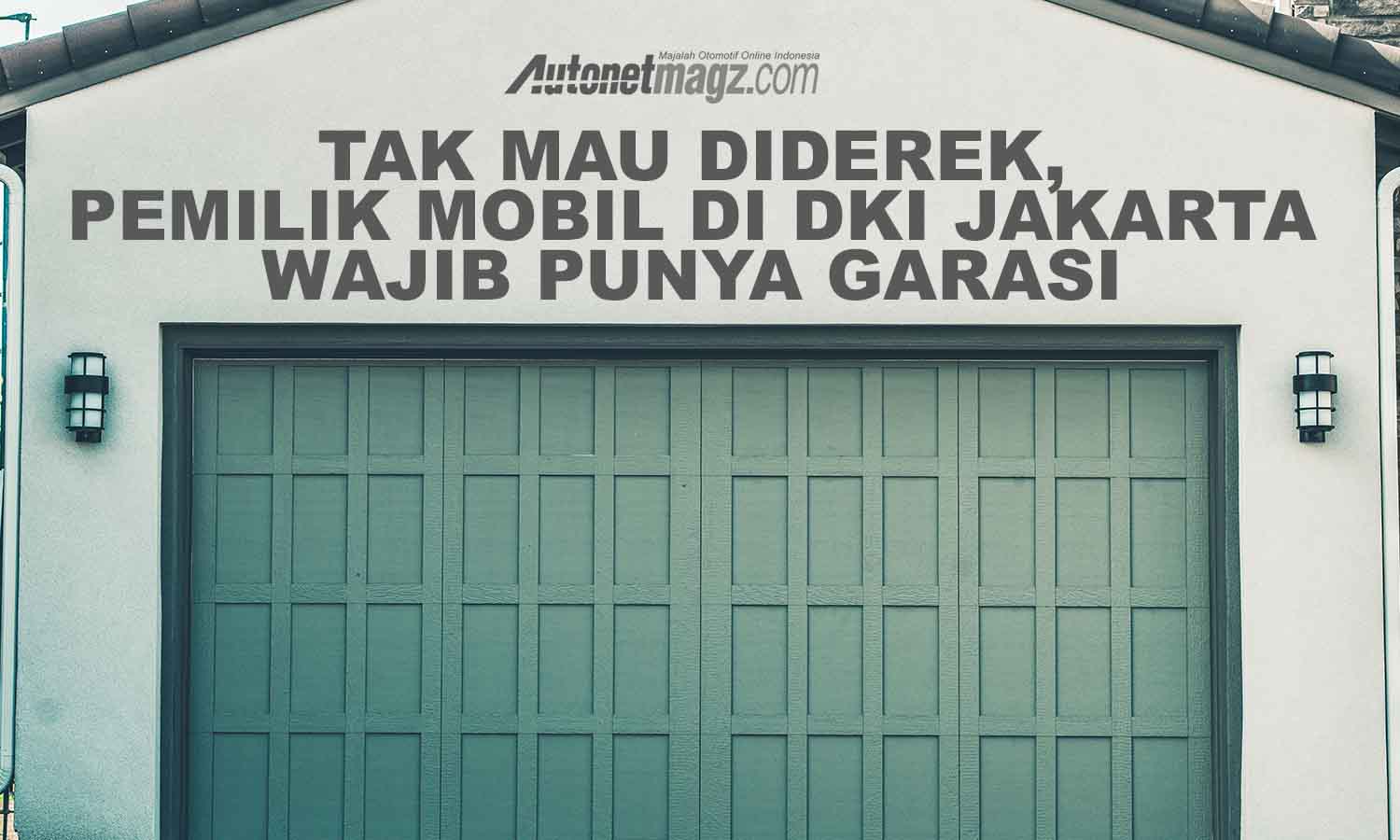 Berita, Perda no 5 2014 pasal 140: Tak Mau Diderek, Pemilik Mobil di DKI Jakarta Wajib Punya Garasi