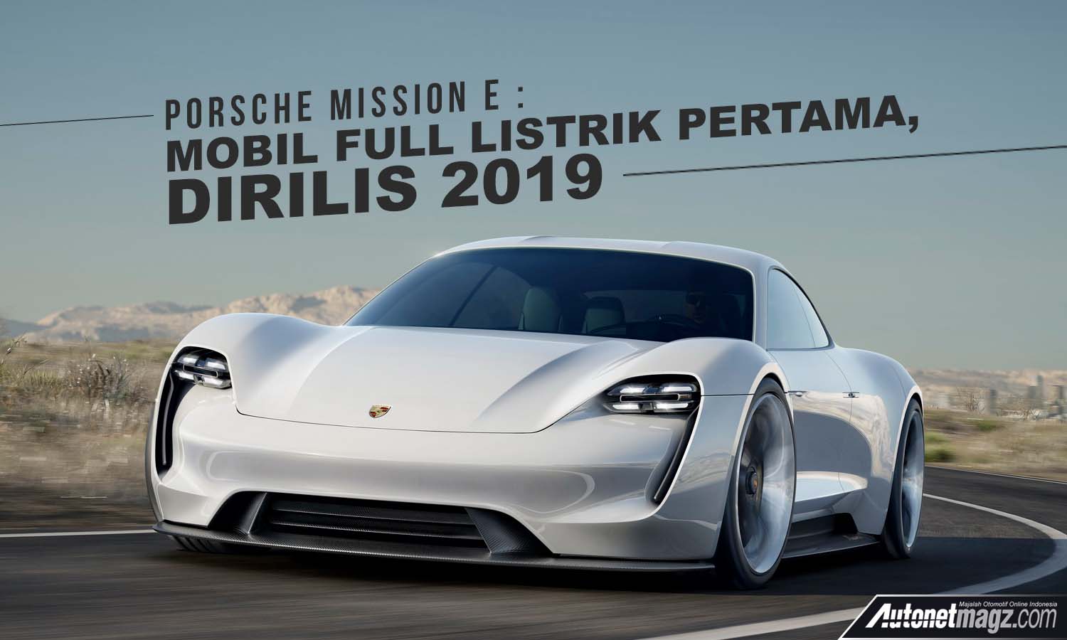 Berita, Porsche Mission E cover: Porsche Mission E : Mobil Full Listrik Pertama Porsche, Rilis 2019
