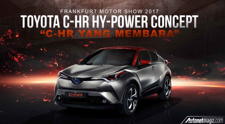 Frankfurt Motor Show 2017 : Toyota C-HR Hy-Power Concept Diperkenalkan Frankfurt Motor Show 2017 : Toyota C-HR Hy-Power Concept Diperkenalkan