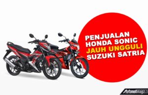 Penjualan Honda Sonic 150 Jauh Ungguli Suzuki Satria F150 FI Penjualan Honda Sonic 150 Jauh Ungguli Suzuki Satria F150 FI