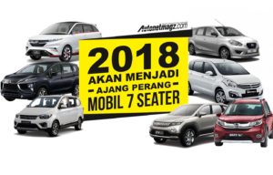 2018 Akan Menjadi Ajang Perang Mobil 7 Seater 2018 Akan Menjadi Ajang Perang Mobil 7 Seater